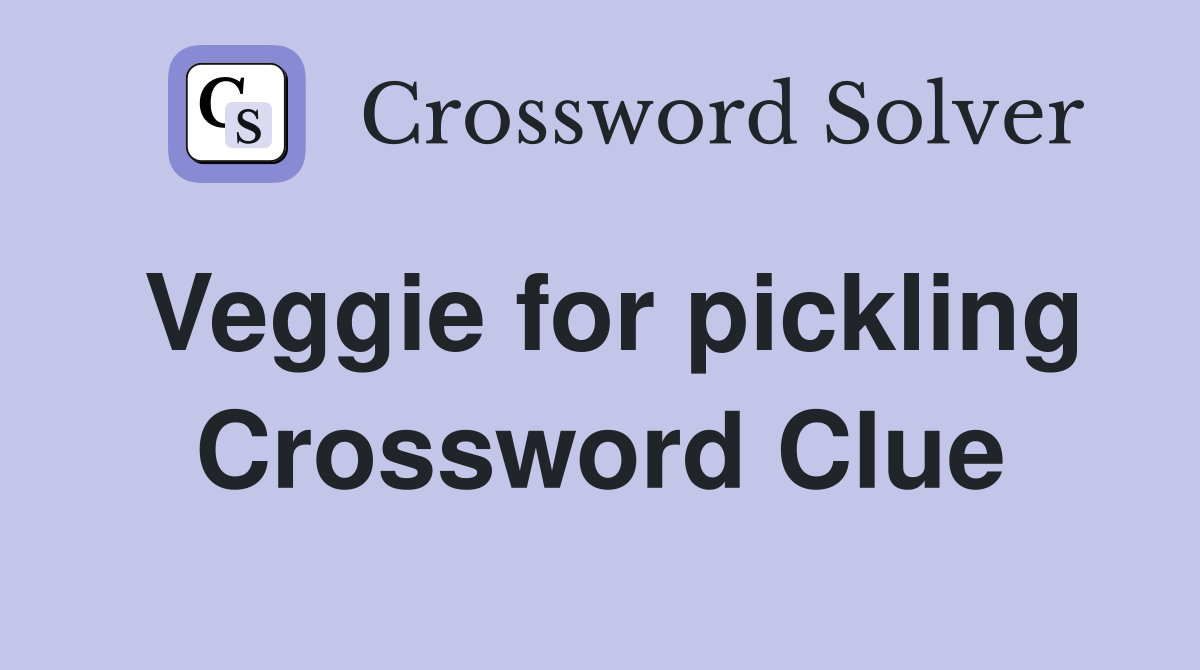 Veggie for pickling Crossword Clue