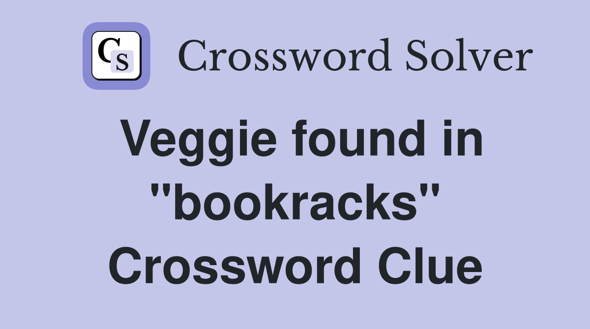 Veggie found in "bookracks" Crossword Clue