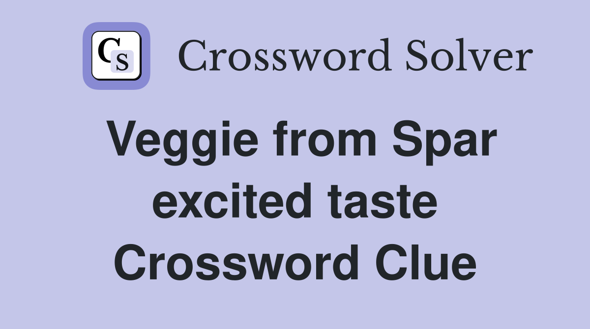Veggie from Spar excited taste Crossword Clue