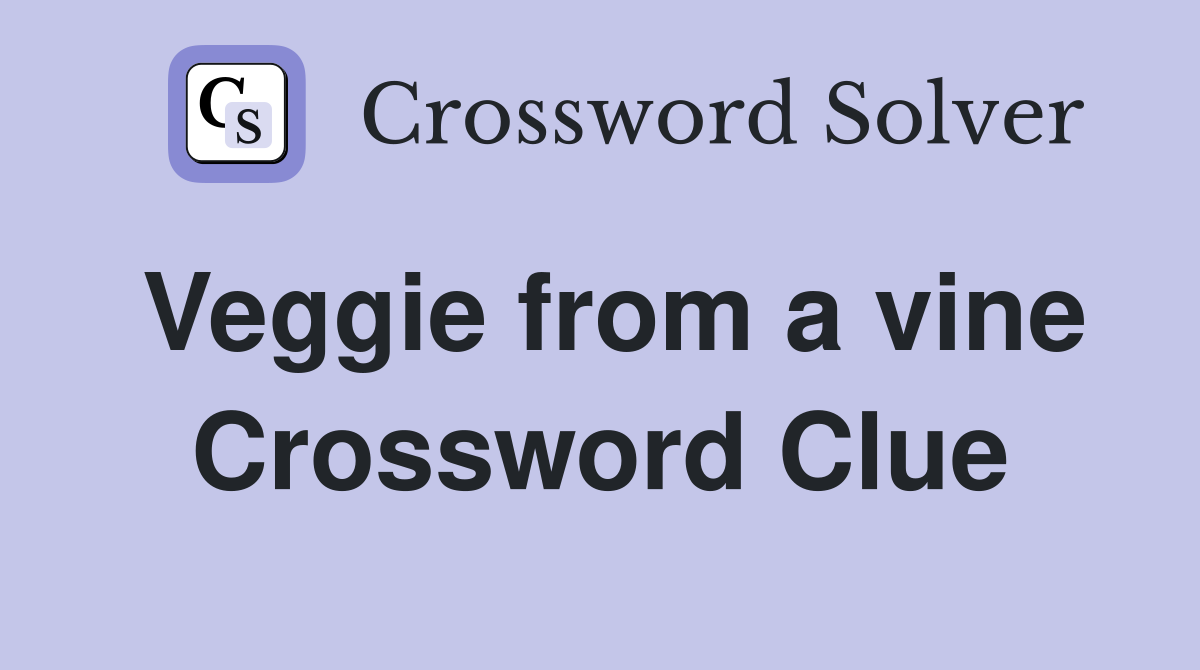 Veggie from a vine Crossword Clue