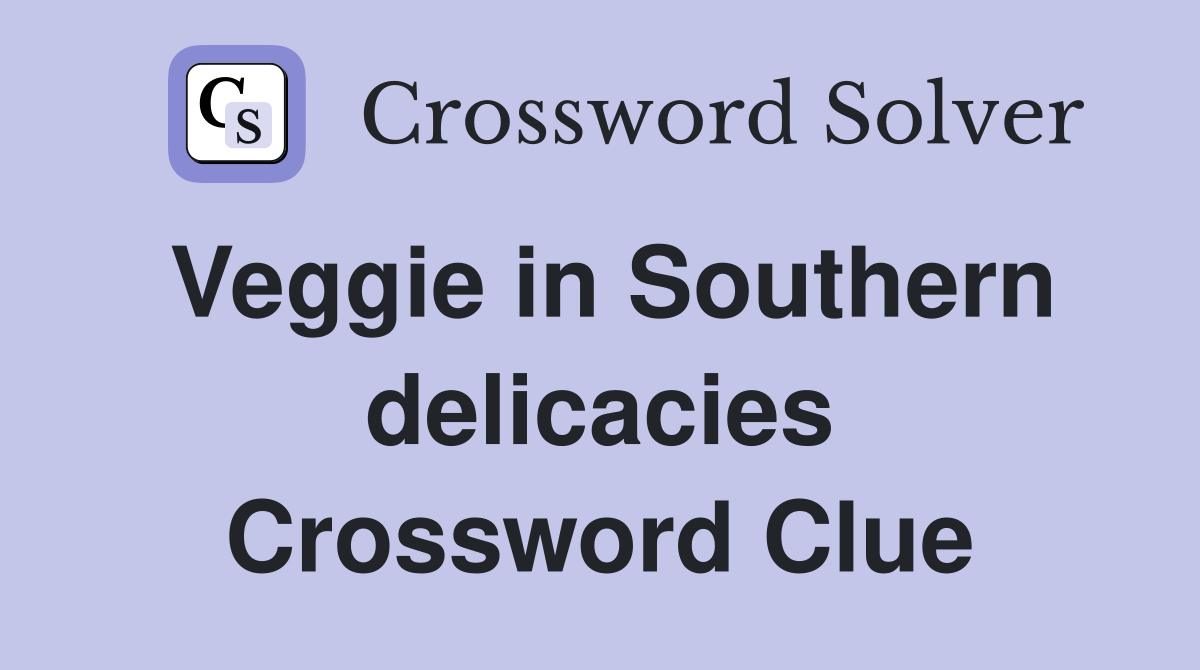 Veggie in Southern delicacies Crossword Clue