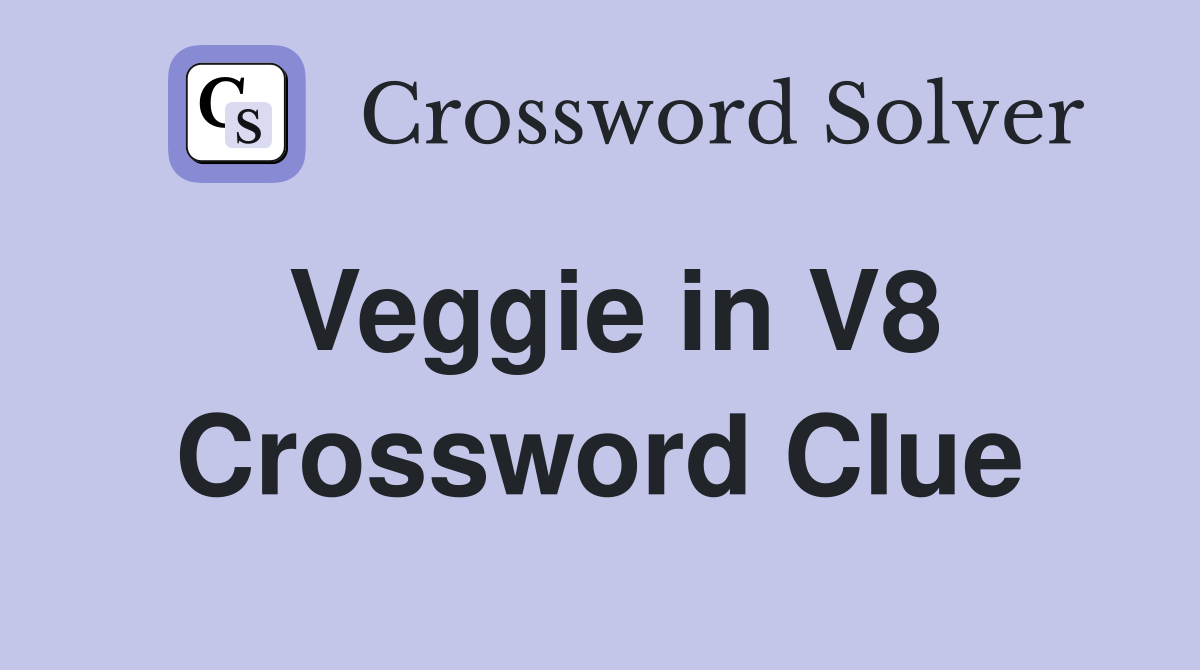 Veggie in V8 Crossword Clue