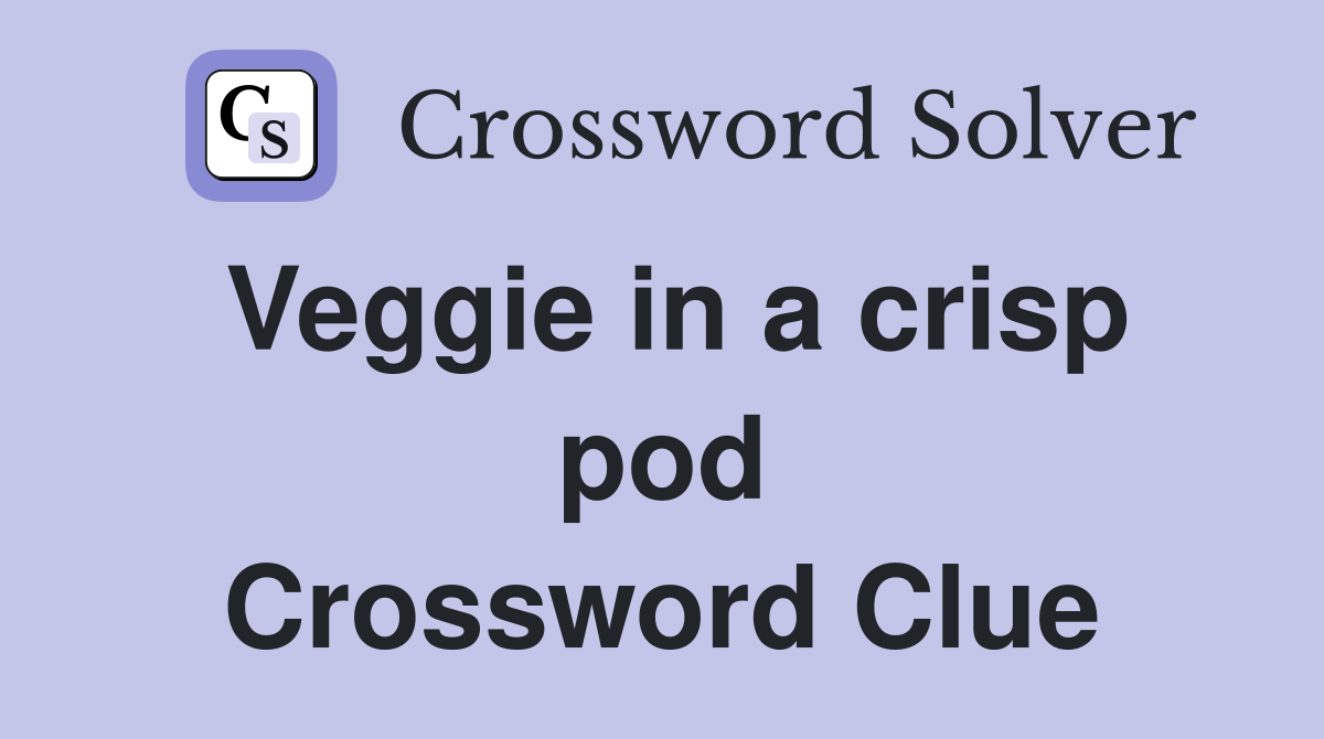 Veggie in a crisp pod Crossword Clue