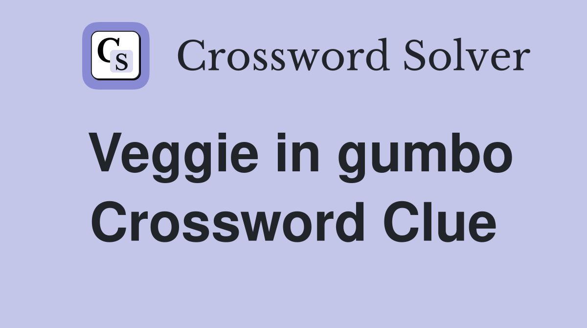 Veggie in gumbo Crossword Clue