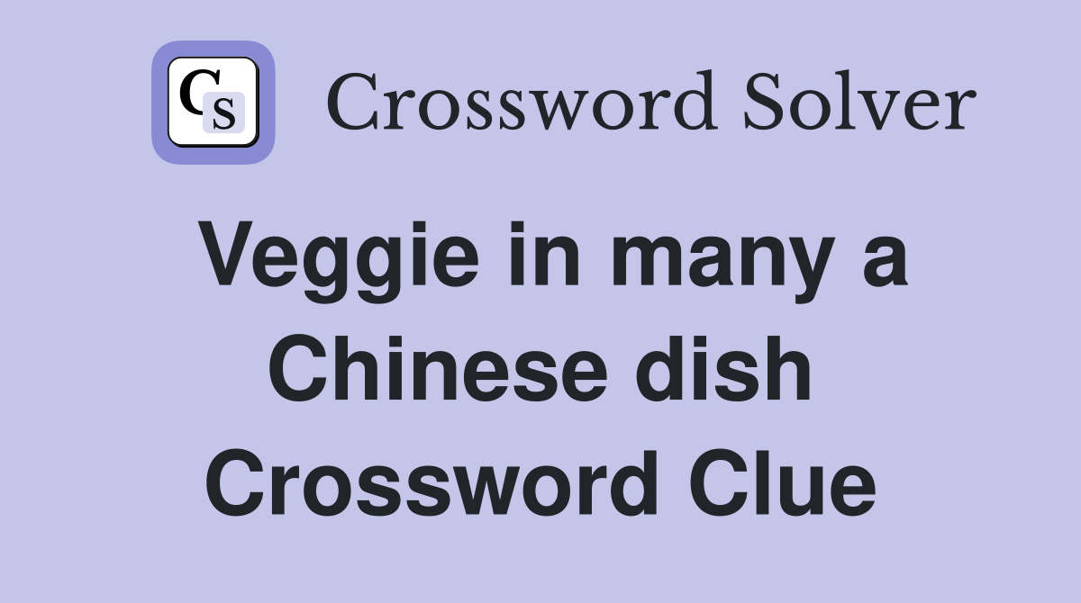 Veggie in many a Chinese dish Crossword Clue