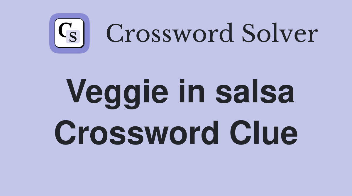 Veggie in salsa Crossword Clue