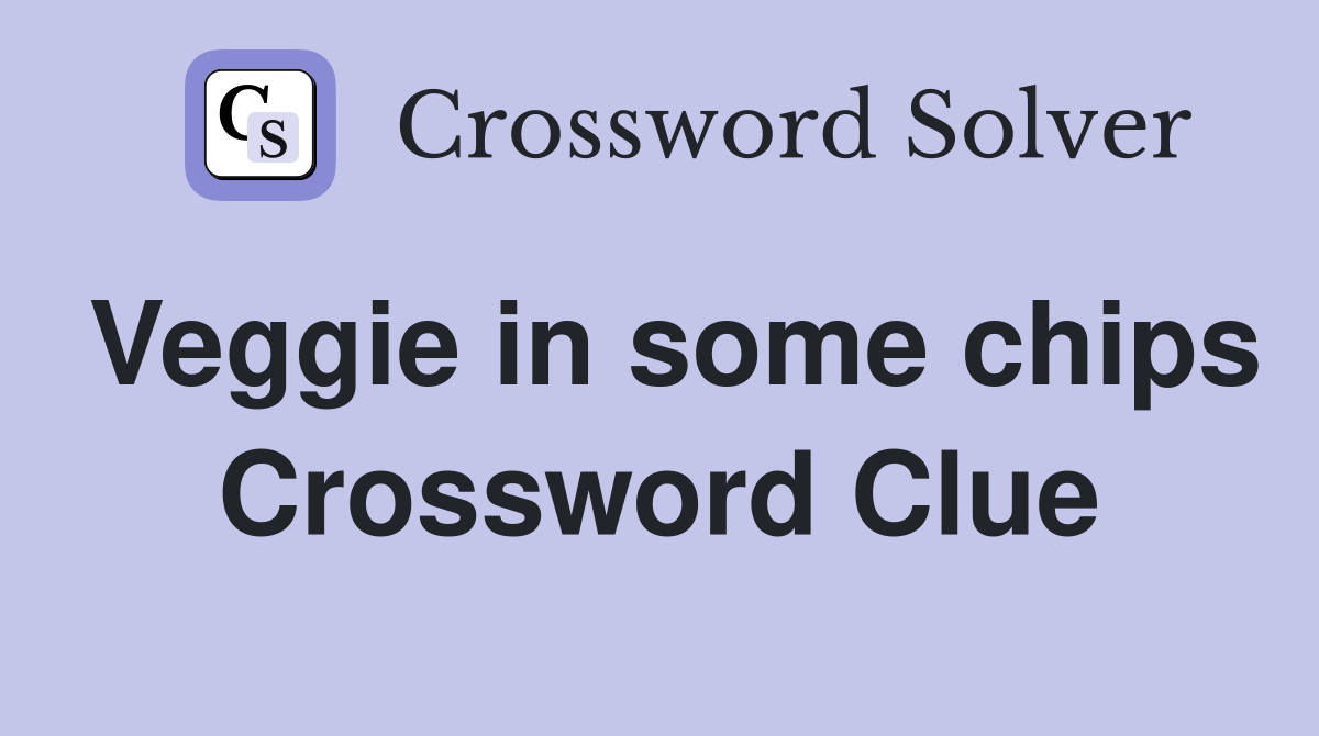 Veggie in some chips Crossword Clue