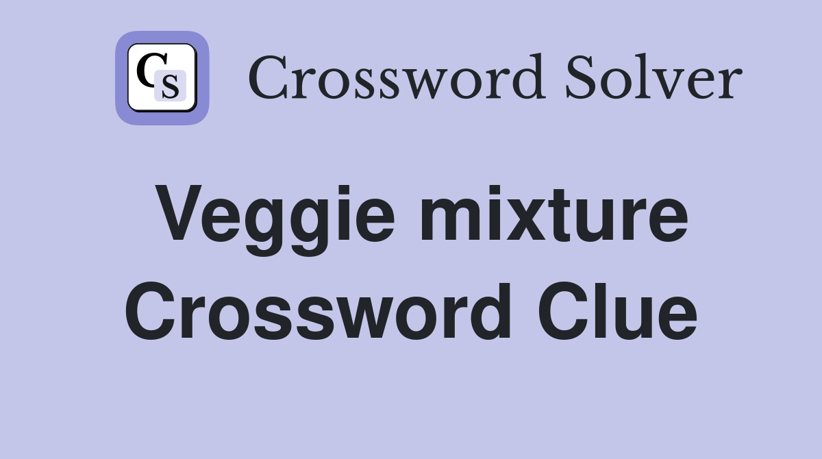 Veggie mixture Crossword Clue