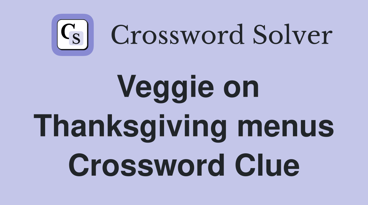 Veggie on Thanksgiving menus Crossword Clue