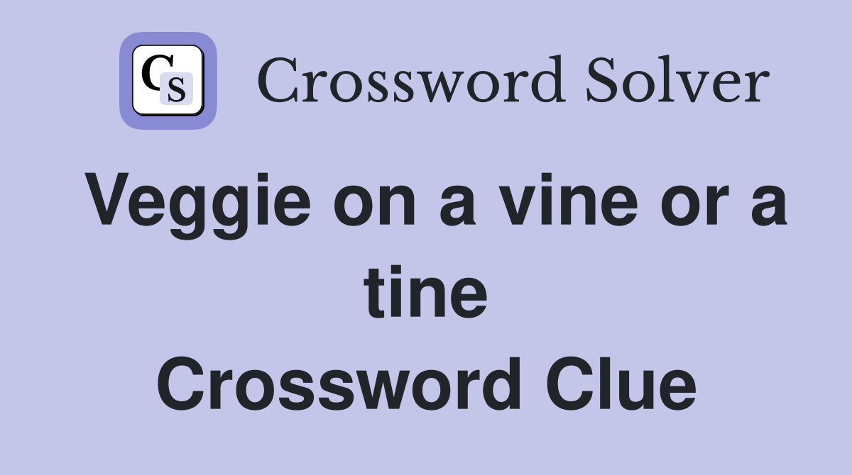 Veggie on a vine or a tine Crossword Clue