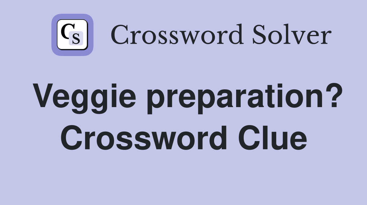 Veggie preparation? Crossword Clue