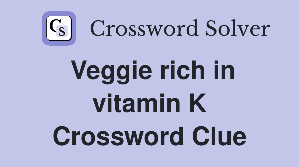 Veggie rich in vitamin K Crossword Clue