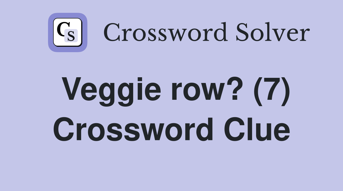 Veggie row? (7) Crossword Clue