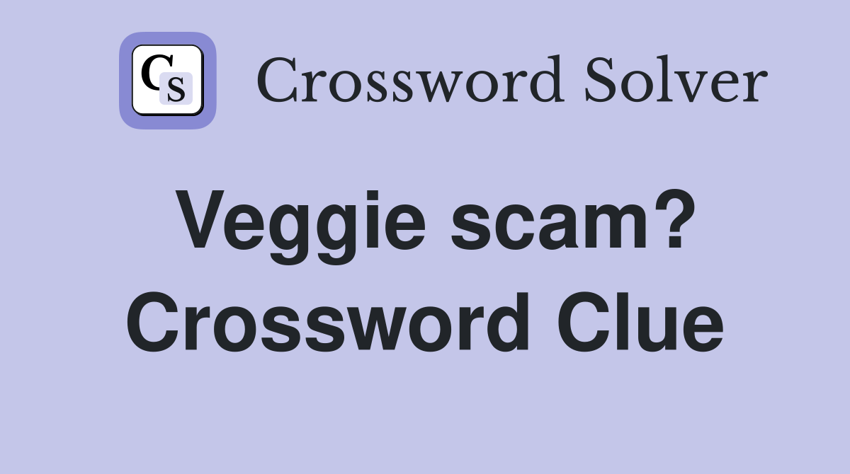 Veggie scam? Crossword Clue