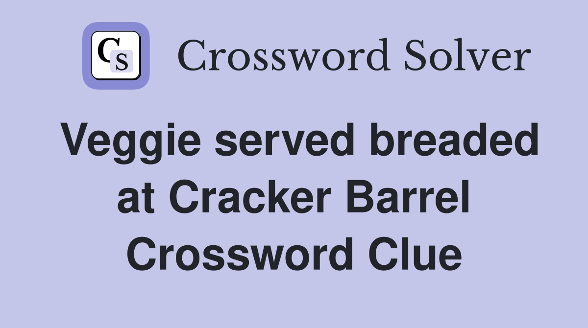 Veggie served breaded at Cracker Barrel Crossword Clue
