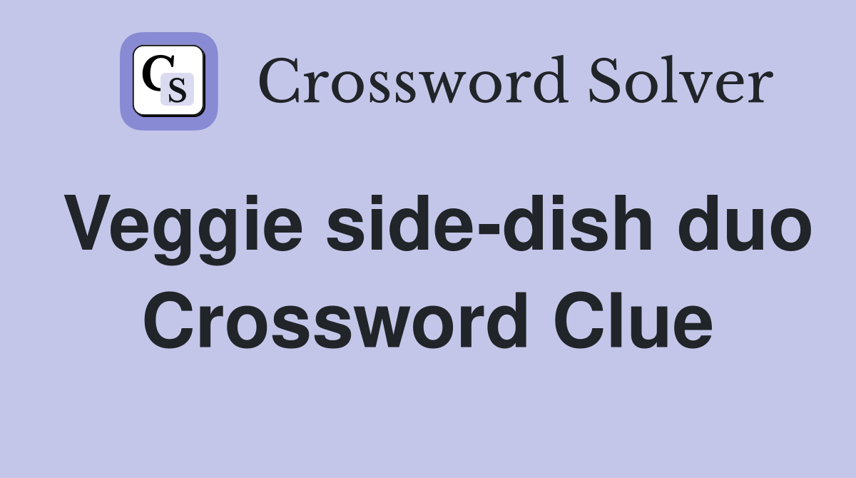 Veggie side-dish duo Crossword Clue