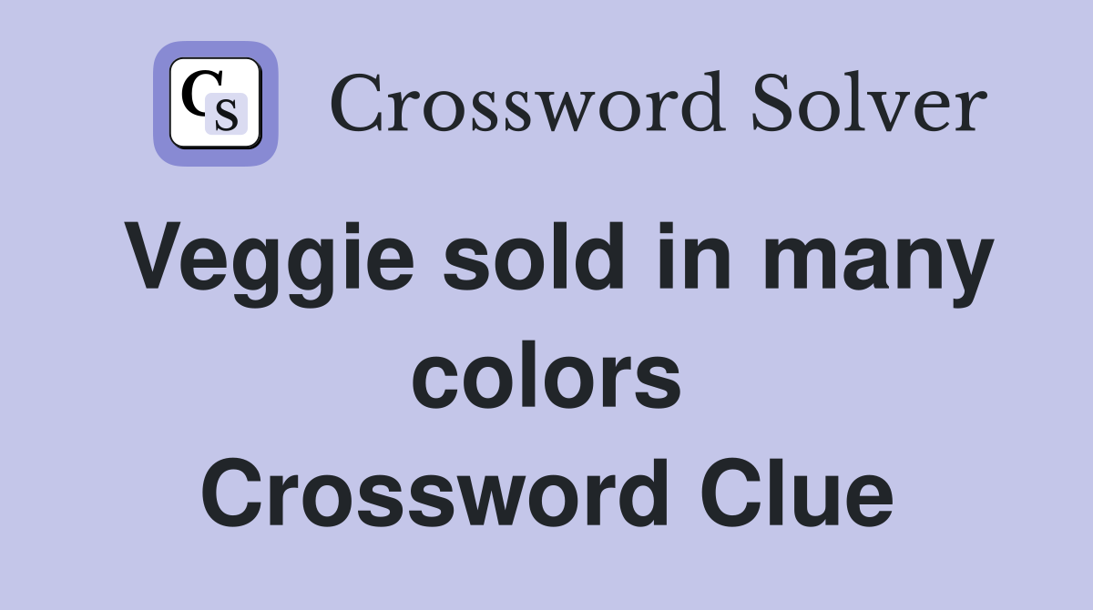 Veggie sold in many colors Crossword Clue