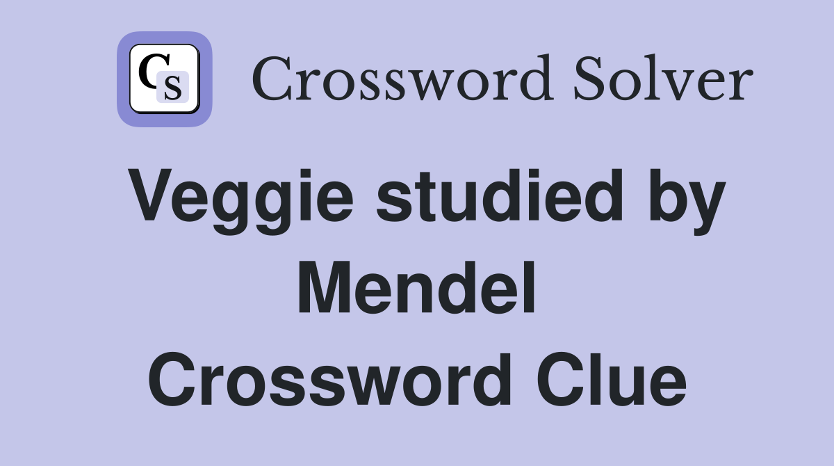 Veggie studied by Mendel Crossword Clue