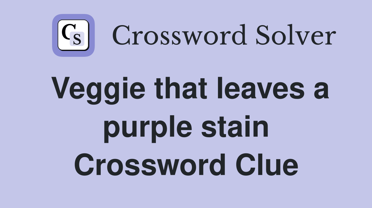 Veggie that leaves a purple stain Crossword Clue