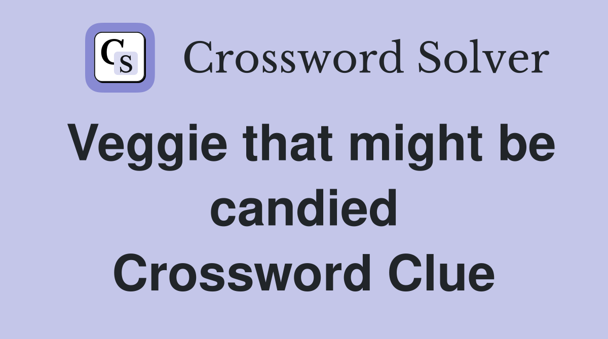 Veggie that might be candied Crossword Clue