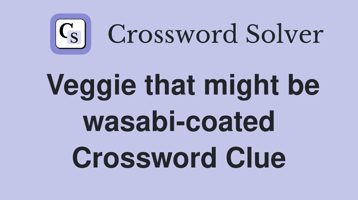 Veggie that might be wasabi-coated Crossword Clue