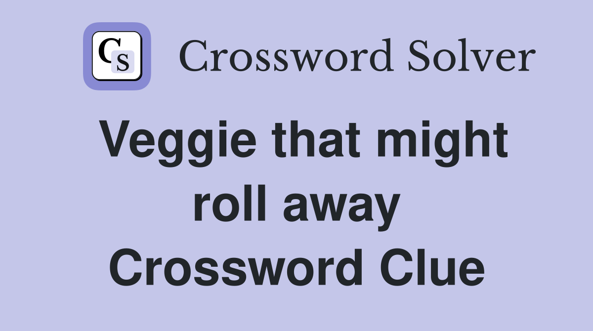 Veggie that might roll away Crossword Clue