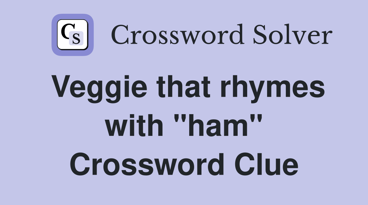 Veggie that rhymes with "ham" Crossword Clue