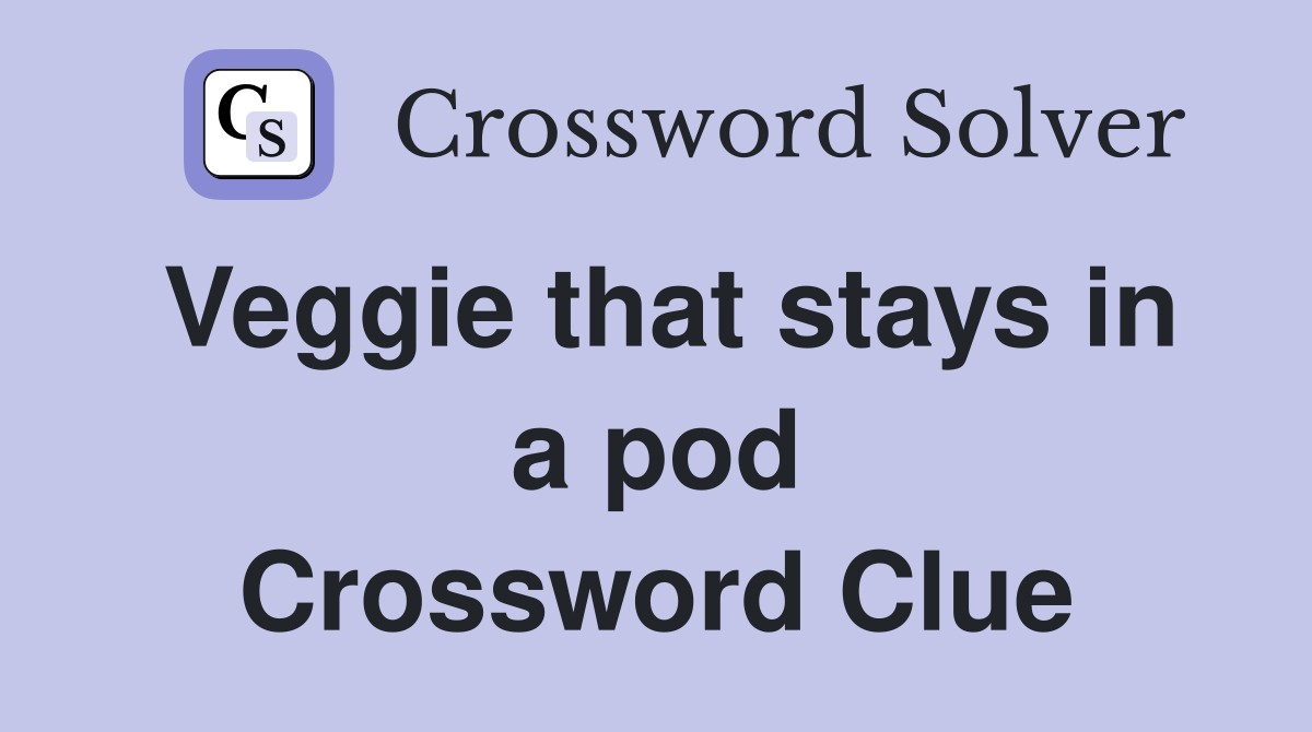 Veggie that stays in a pod Crossword Clue