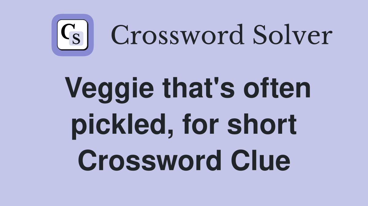 Veggie that's often pickled, for short Crossword Clue