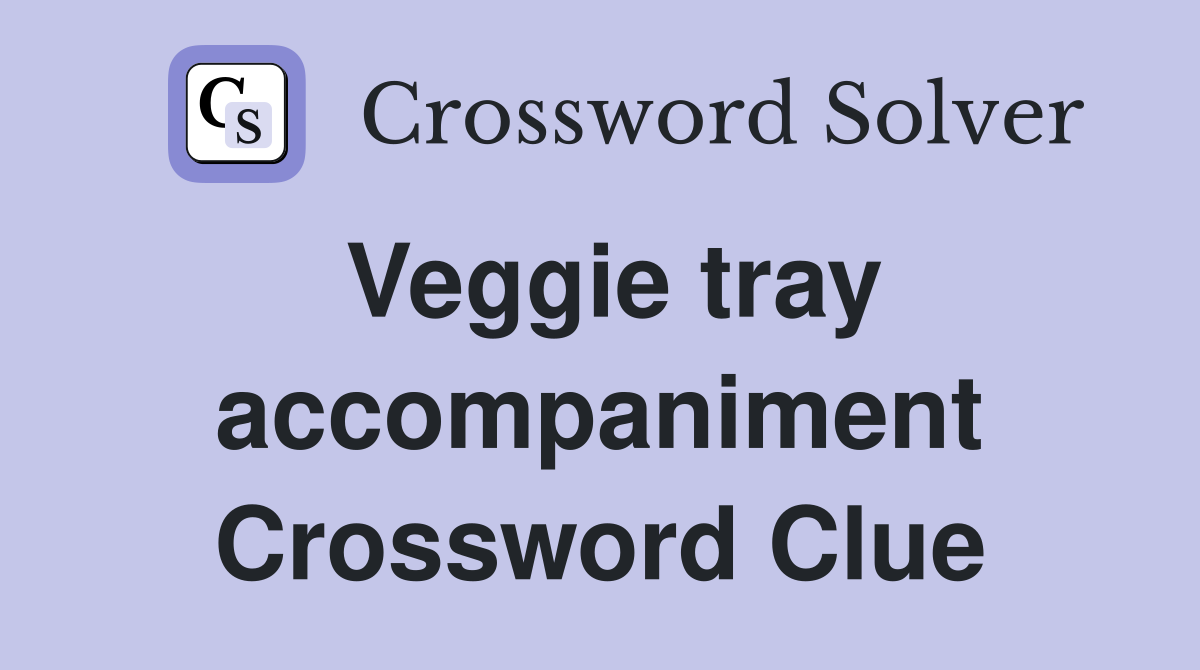 Veggie tray accompaniment Crossword Clue