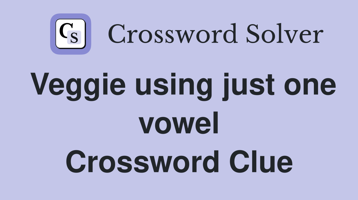 Veggie using just one vowel Crossword Clue