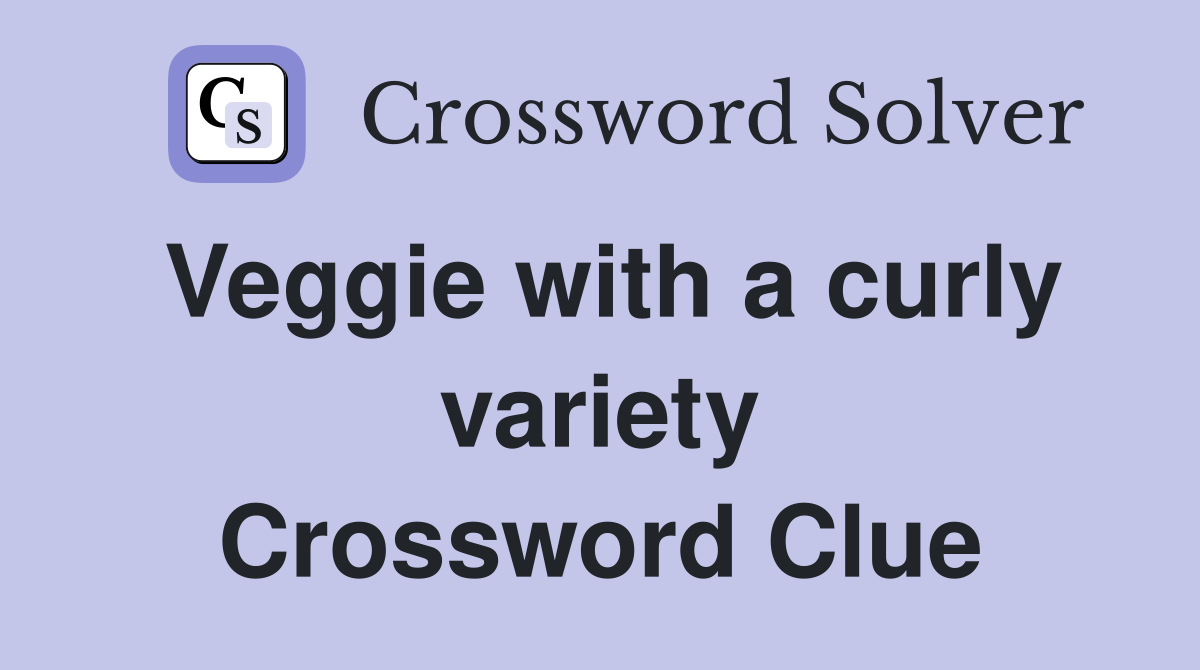 Veggie with a curly variety Crossword Clue
