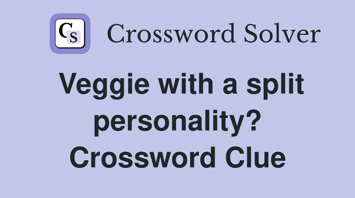 Veggie with a split personality? Crossword Clue