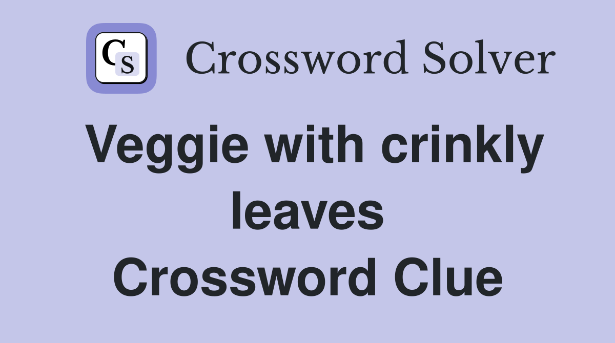 Veggie with crinkly leaves Crossword Clue