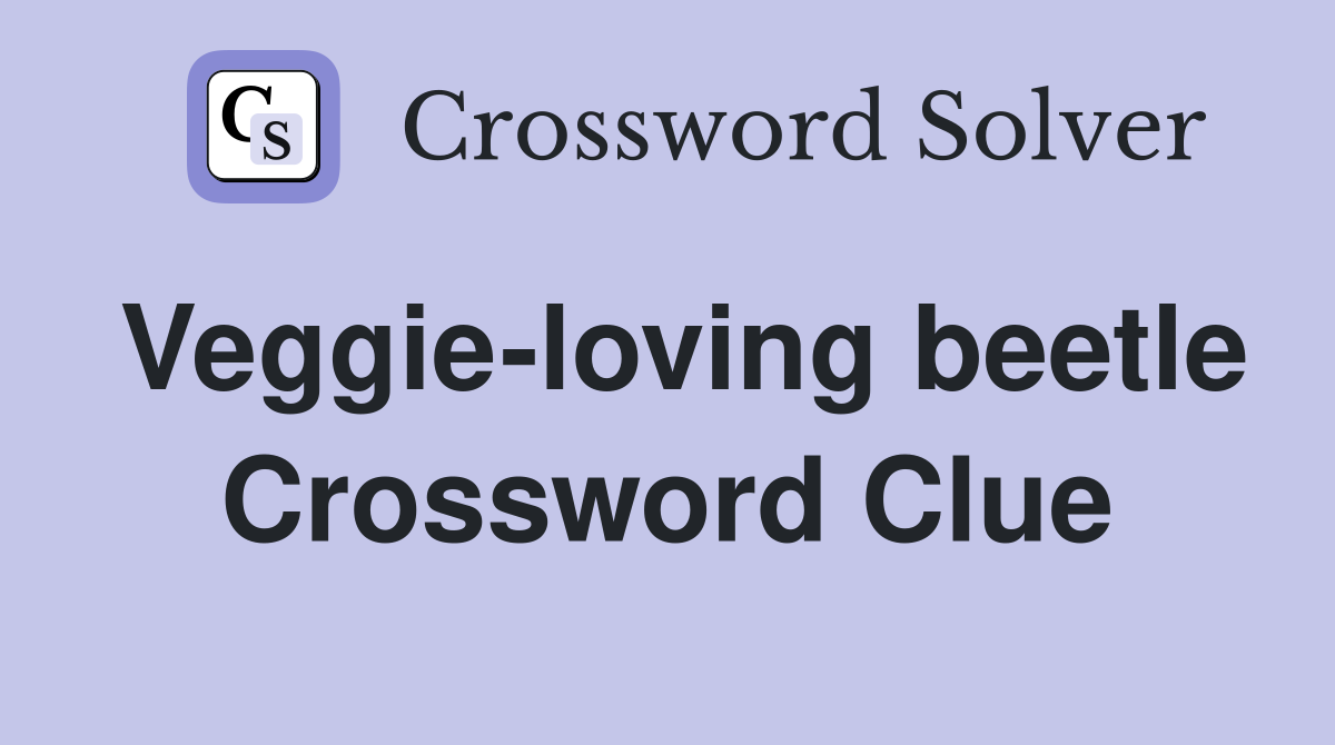 Veggie-loving beetle Crossword Clue