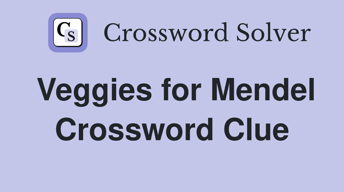 Veggies for Mendel Crossword Clue