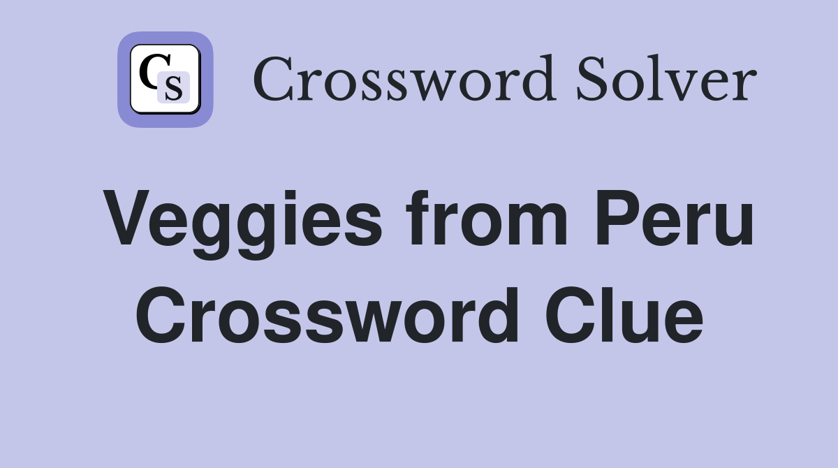 Veggies from Peru Crossword Clue