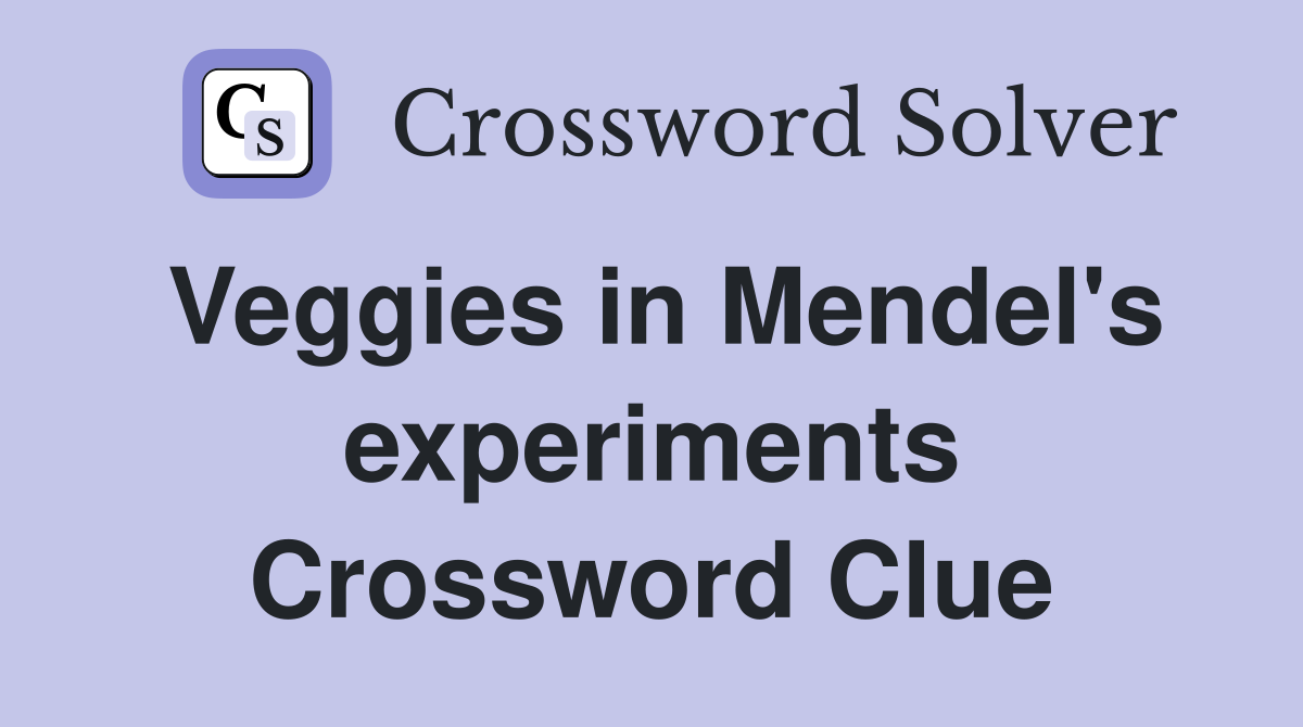 Veggies in Mendel's experiments Crossword Clue