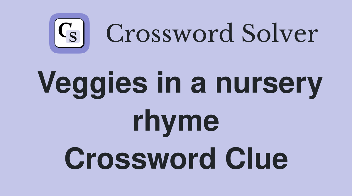 Veggies in a nursery rhyme Crossword Clue