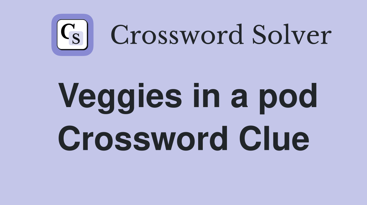 Veggies in a pod Crossword Clue