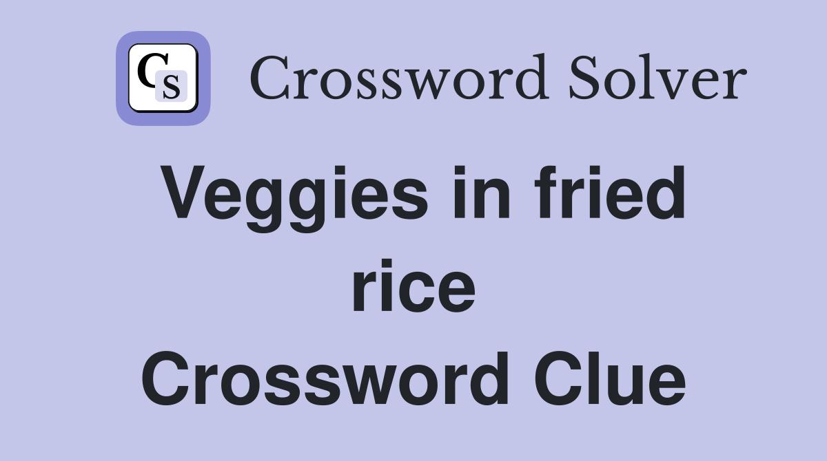 Veggies in fried rice Crossword Clue