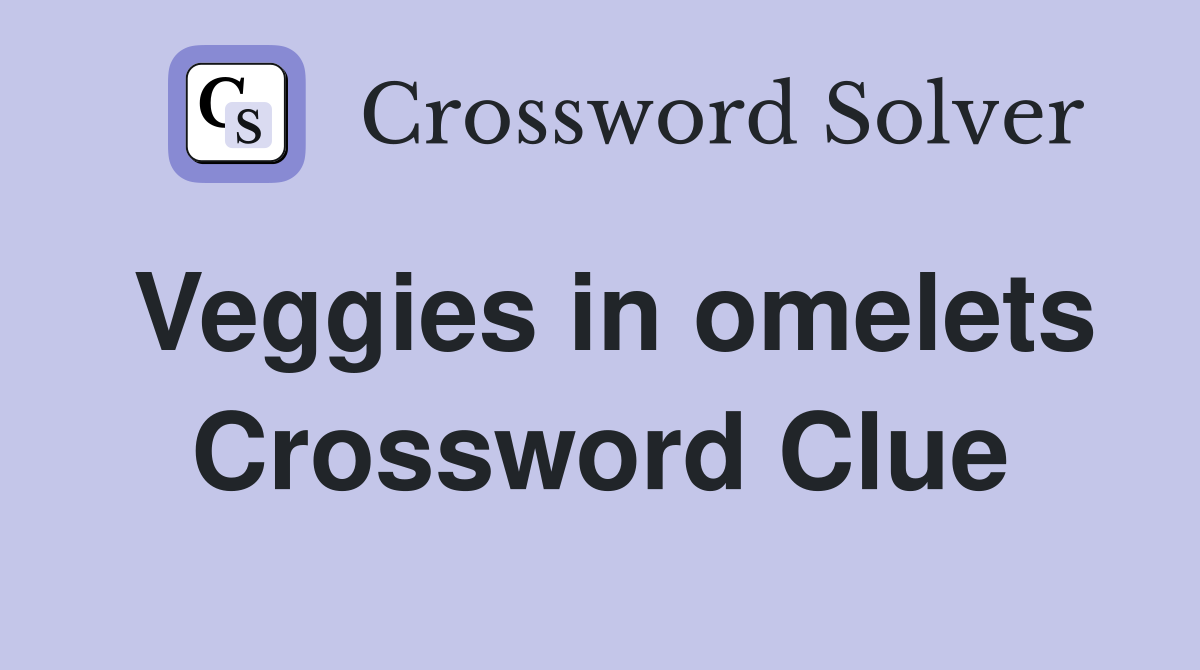 Veggies in omelets Crossword Clue