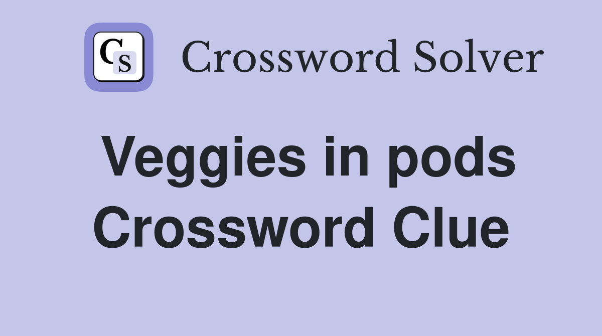 Veggies in pods Crossword Clue
