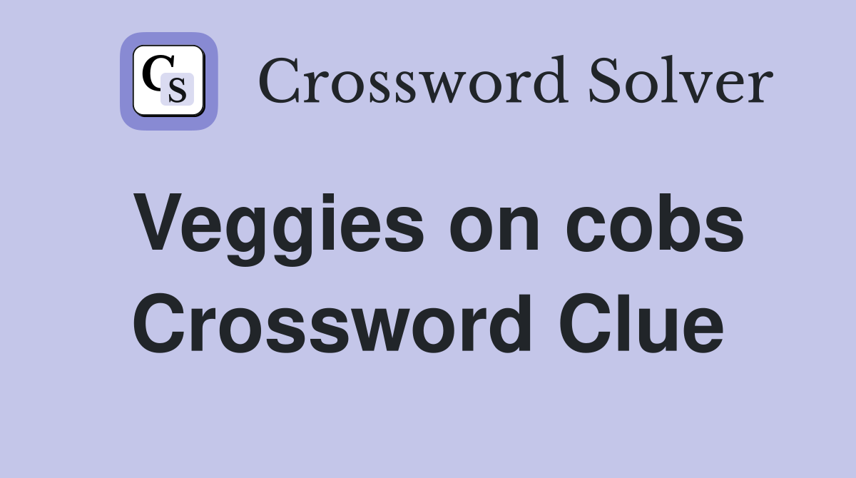 Veggies on cobs Crossword Clue