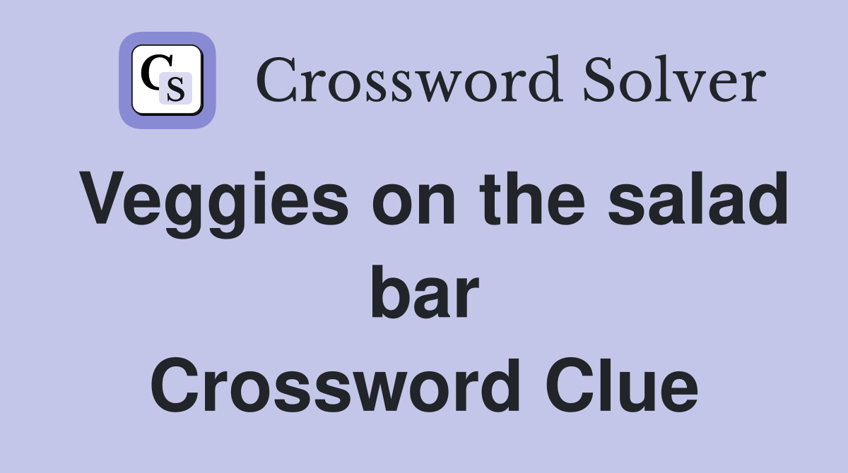 Veggies on the salad bar Crossword Clue