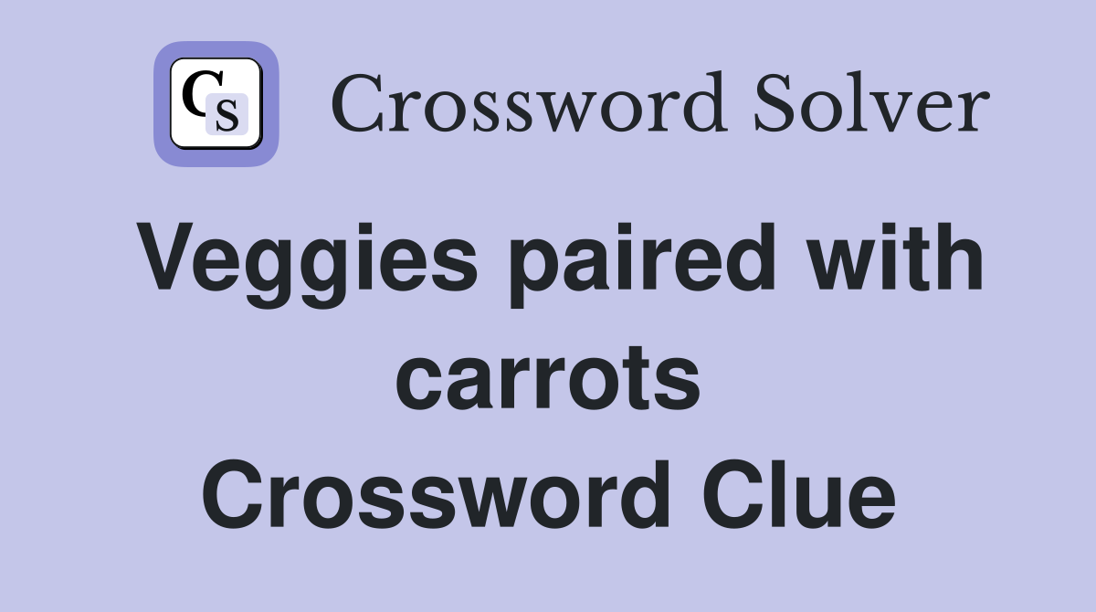 Veggies paired with carrots Crossword Clue