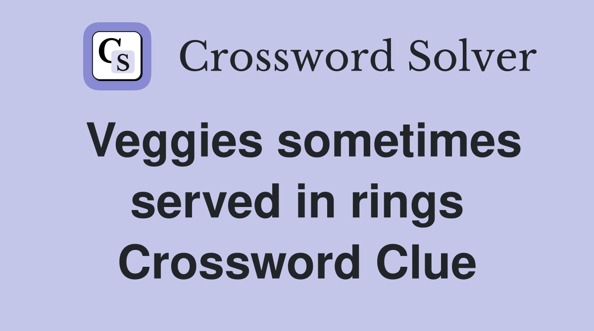 Veggies sometimes served in rings Crossword Clue