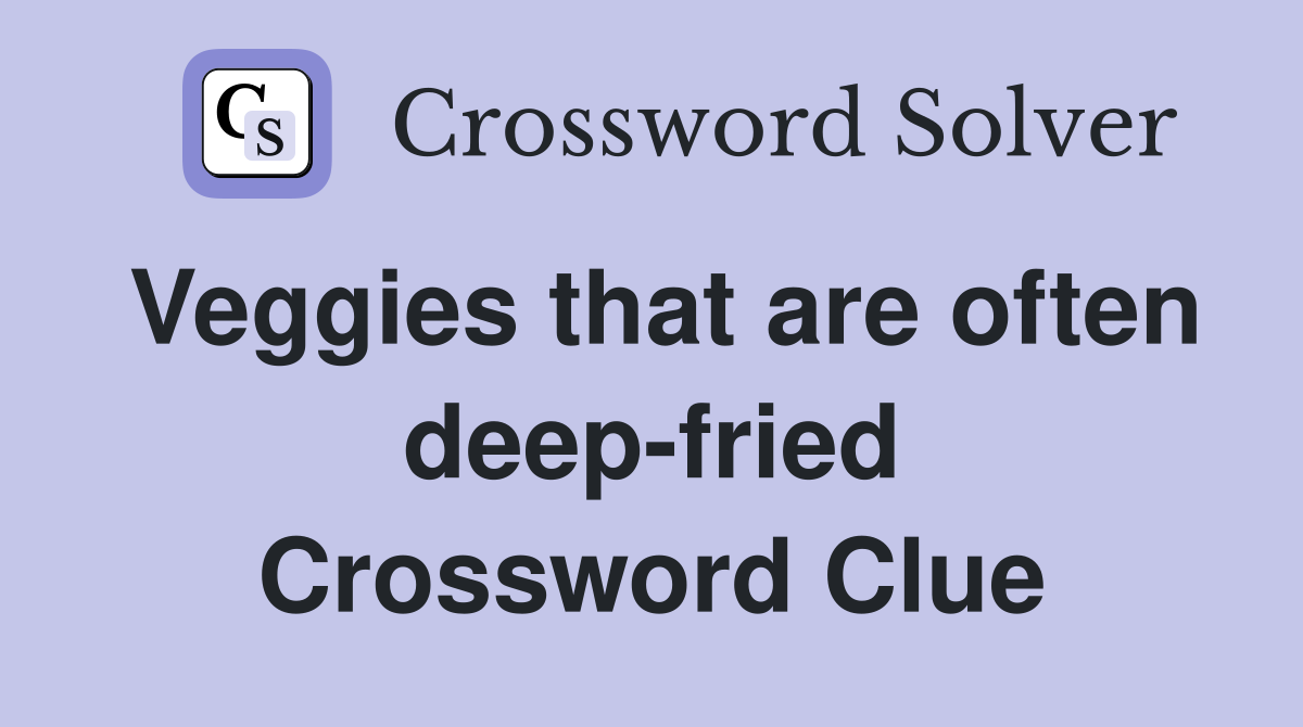 Veggies that are often deep-fried Crossword Clue