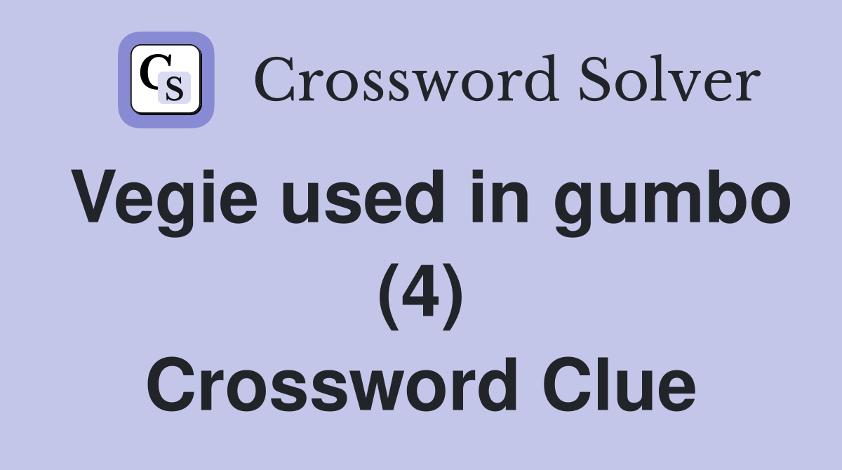 Vegie used in gumbo (4) Crossword Clue