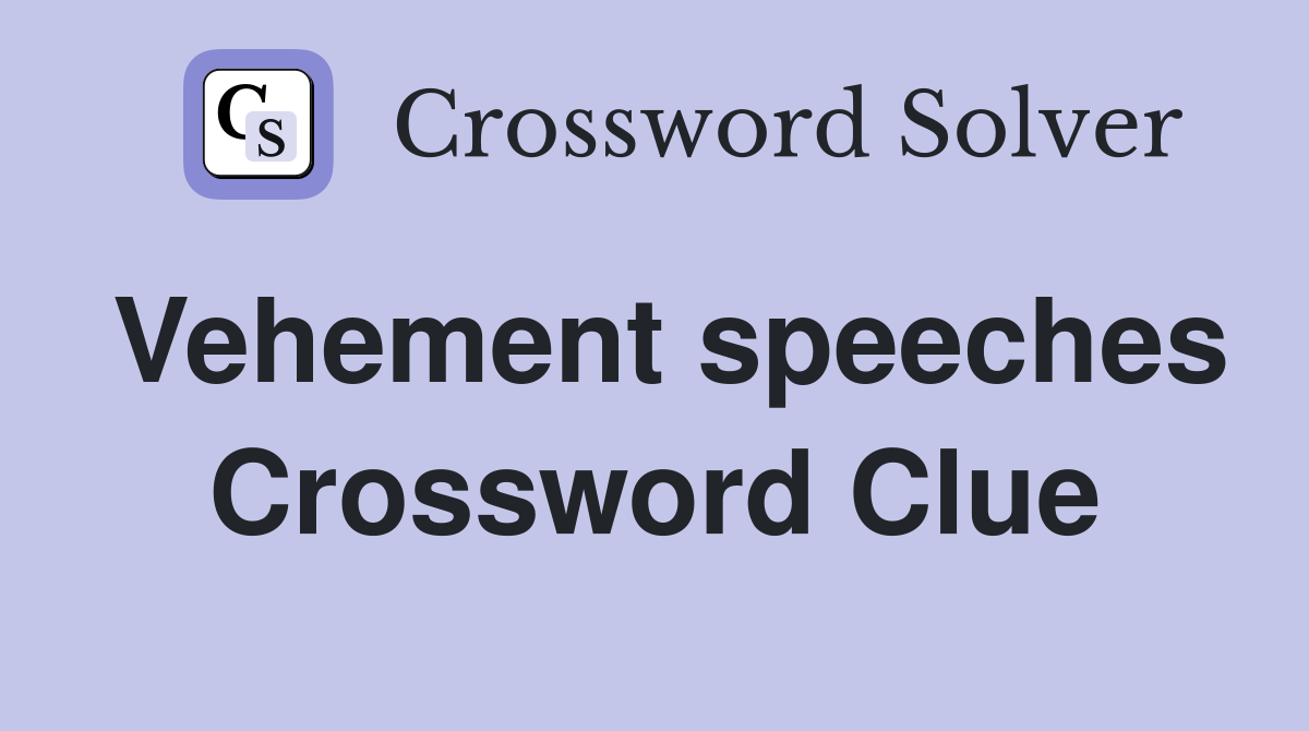 Vehement speeches Crossword Clue